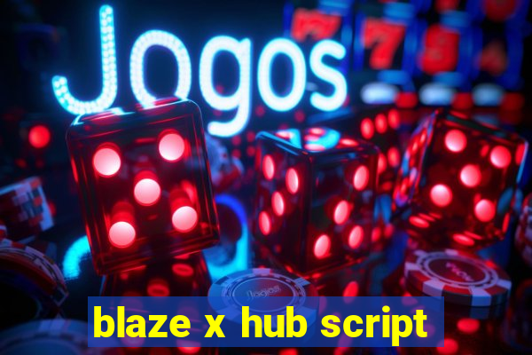 blaze x hub script